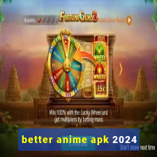 better anime apk 2024